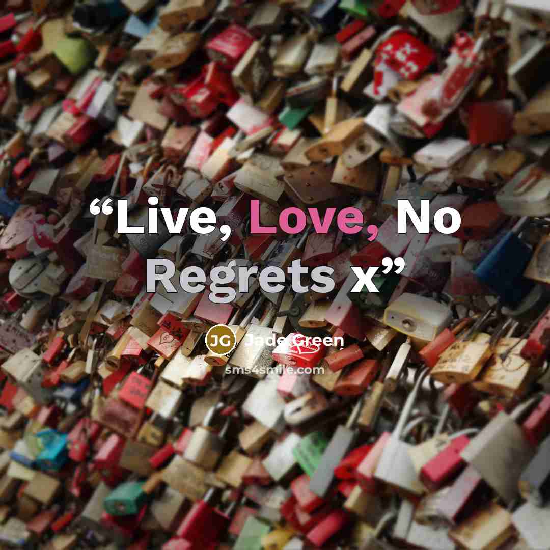 “Live, Love, No Regrets x” quote by Jade Green