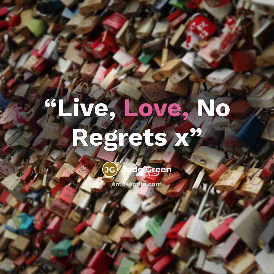 “Live, Love, No Regrets x” quote by Jade Green