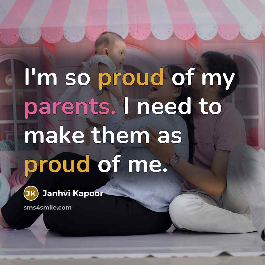 “I'm so proud of my parents. I need to make…” quote by Janhvi Kapoor