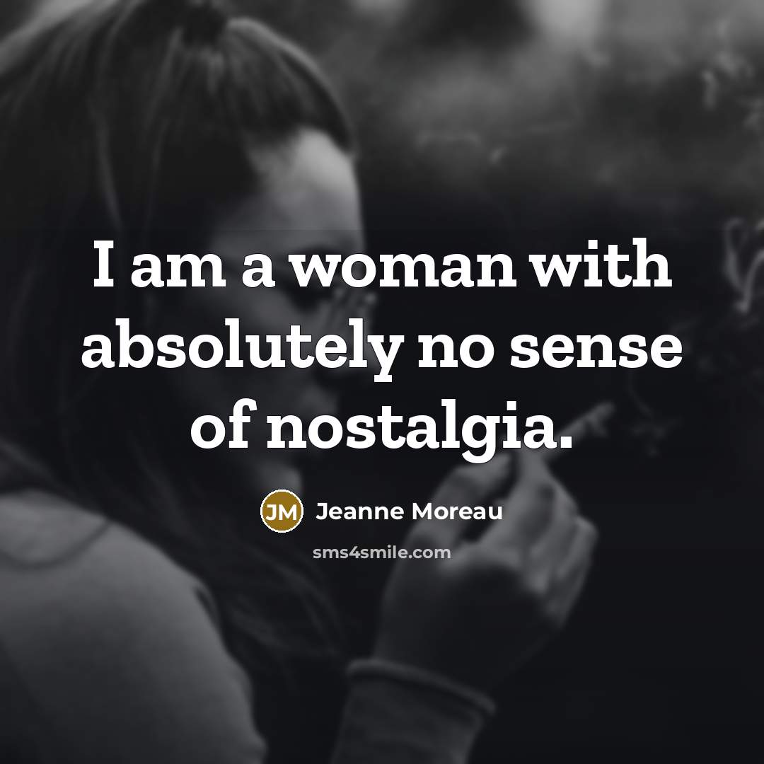 “I am a woman with absolutely no sense of nostalgia.…” quote by Jeanne Moreau