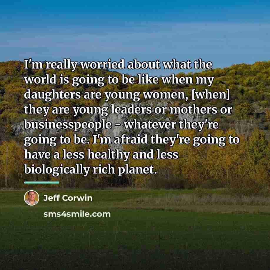 “I'm really worried about what the world is going to…” quote by Jeff Corwin