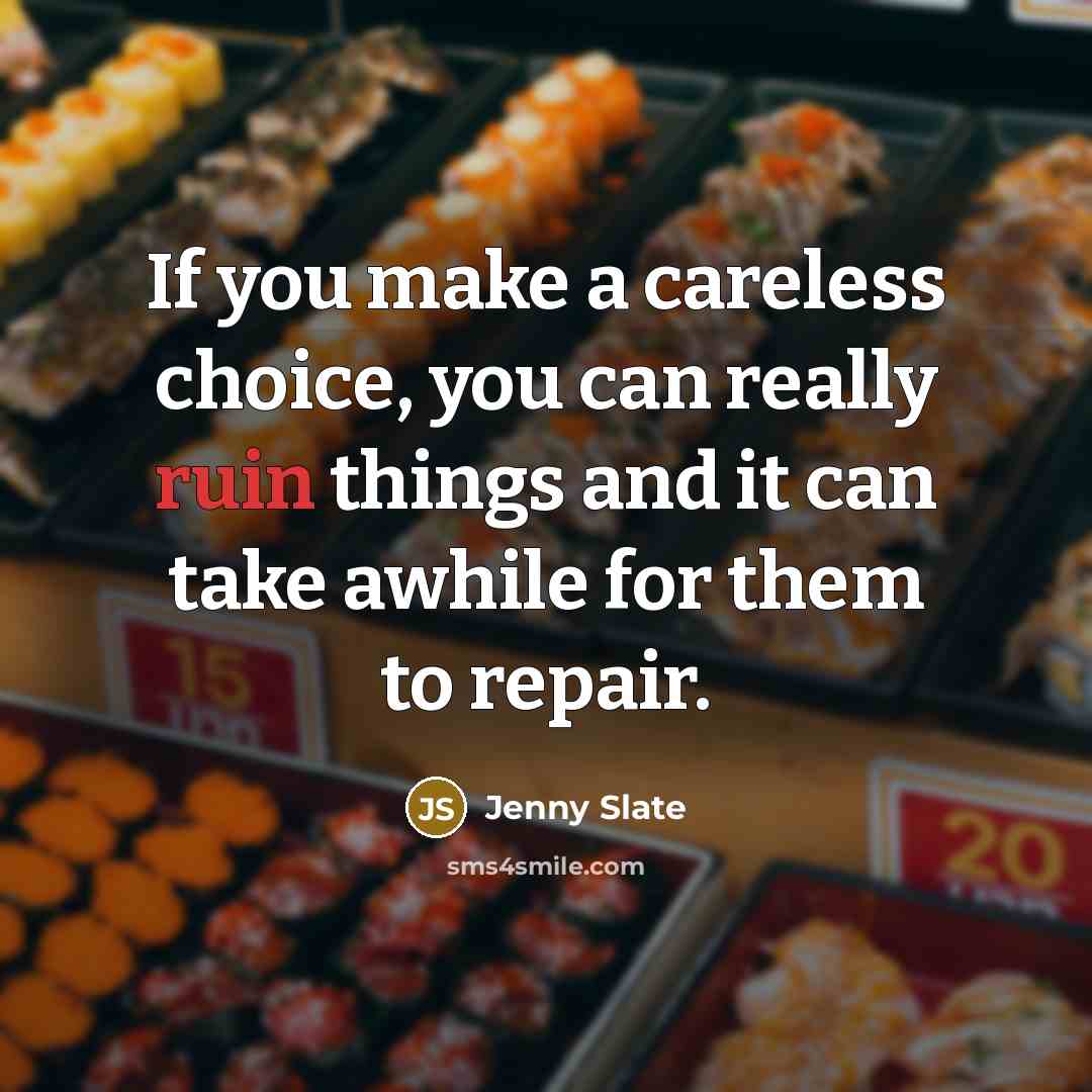 “If you make a careless choice, you can really ruin…” quote by Jenny Slate