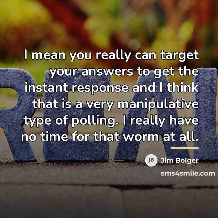 “I mean you really can target your answers to get…” quote by Jim Bolger