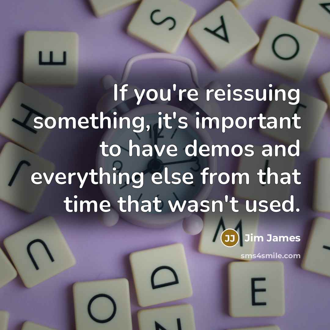“If you're reissuing something, it's important to have demos and…” quote by Jim James