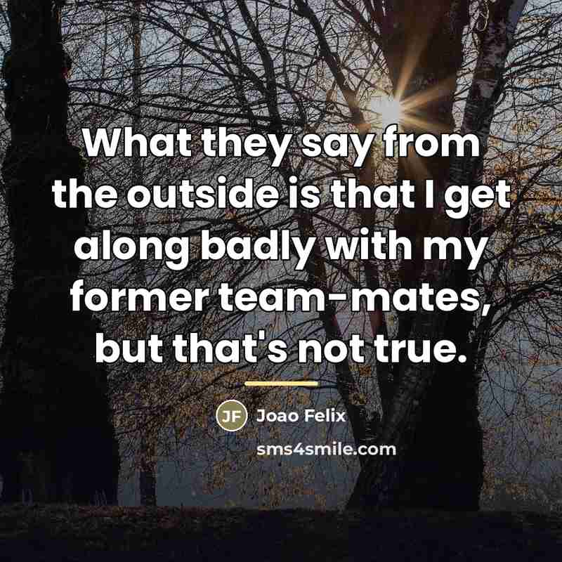 “What they say from the outside is that I get…” quote by Joao Felix