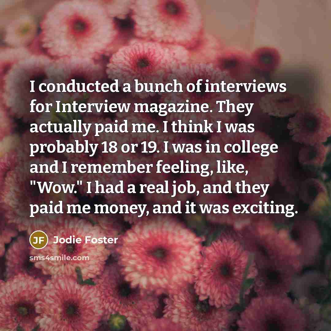 “I conducted a bunch of interviews for Interview magazine. They…” quote by Jodie Foster