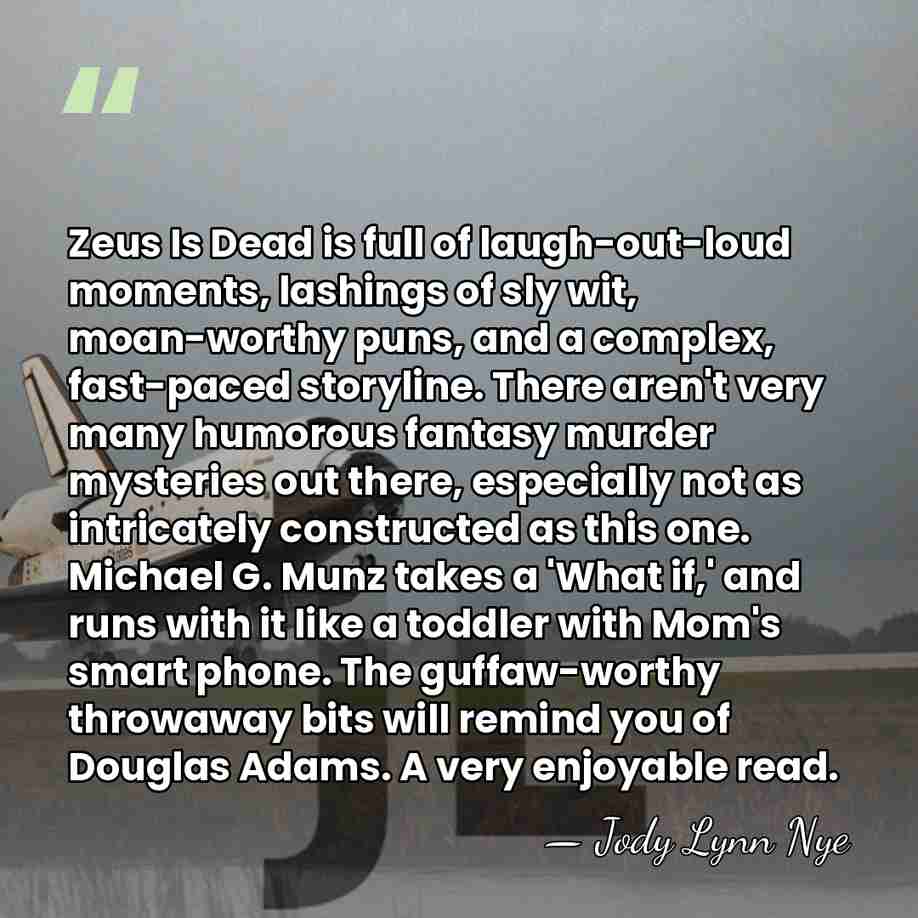 Zeus Is Dead is full of laugh-out-loud moments, lashings of sly wit,&hellip; - Jody Lynn Nye