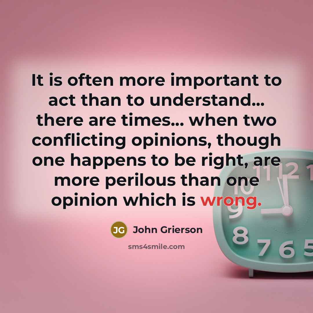“It is often more important to act than to understand...…” quote by John Grierson