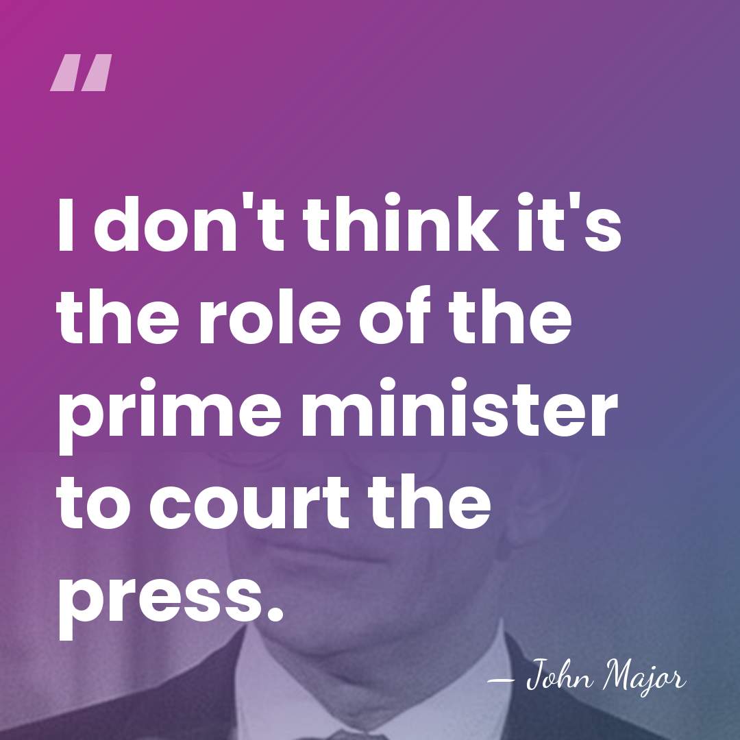 I don't think it's the role of the prime minister to court&hellip; - John Major