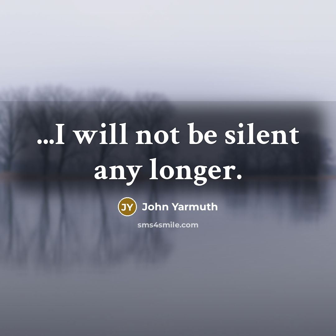 “...I will not be silent any longer.…” quote by John Yarmuth