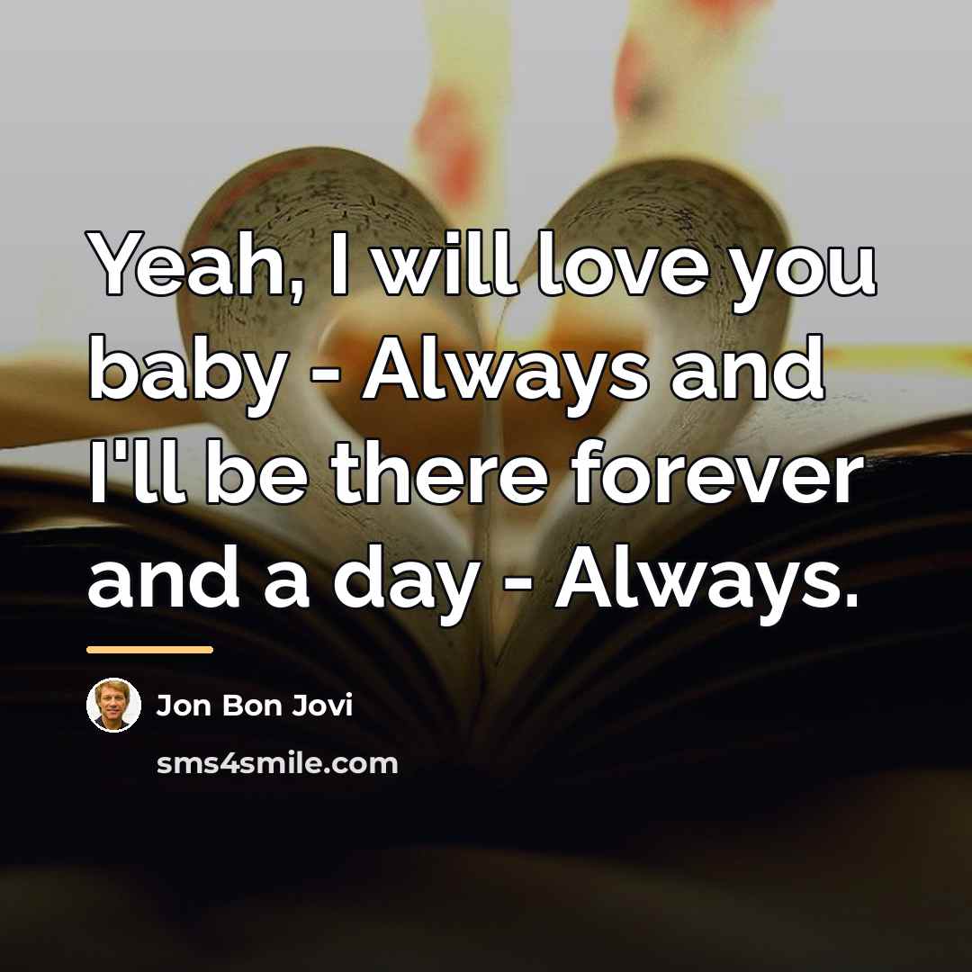 “Yeah, I will love you baby - Always and I'll…” quote by Jon Bon Jovi