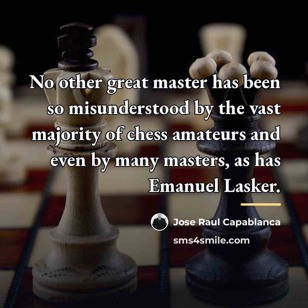 “No other great master has been so misunderstood by the…” quote by Jose Raul Capablanca