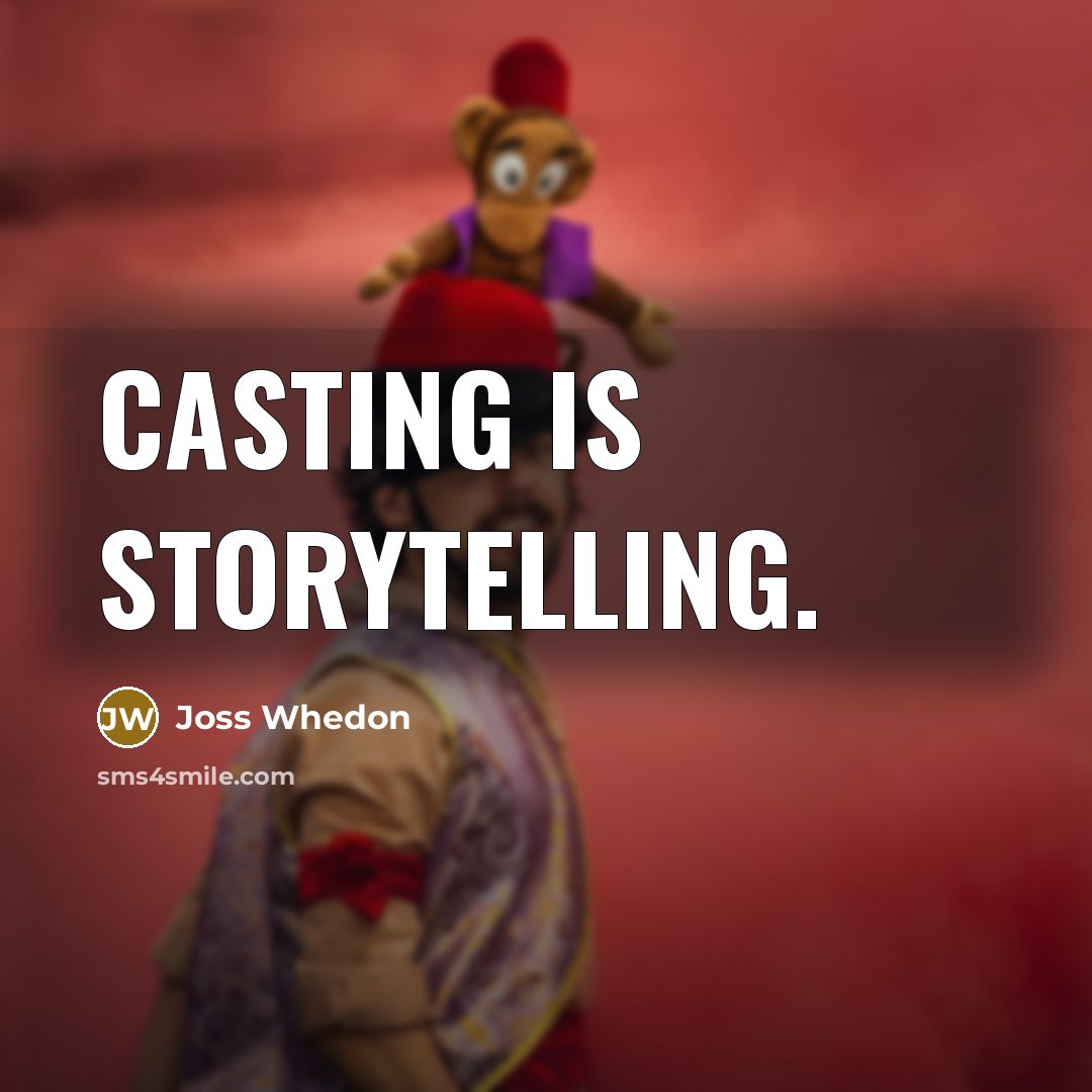 “Casting is storytelling.” quote by Joss Whedon
