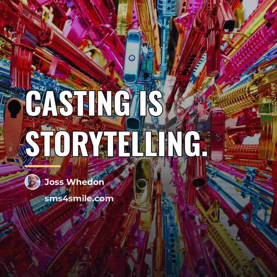“Casting is storytelling.…” quote by Joss Whedon
