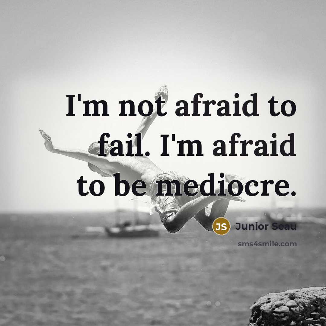 “I'm not afraid to fail. I'm afraid to be mediocre.…” quote by Junior Seau