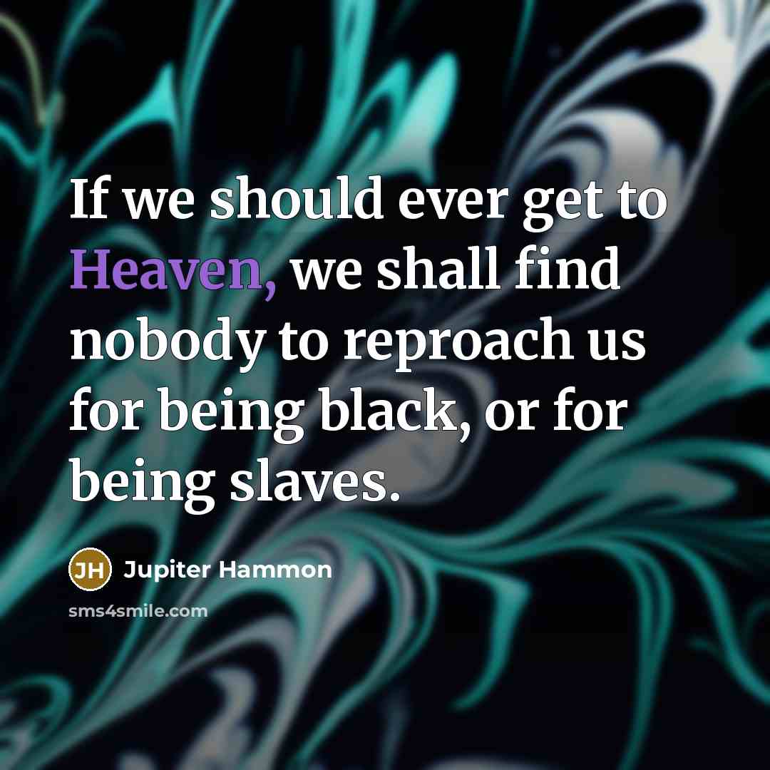 “If we should ever get to Heaven, we shall find…” quote by Jupiter Hammon