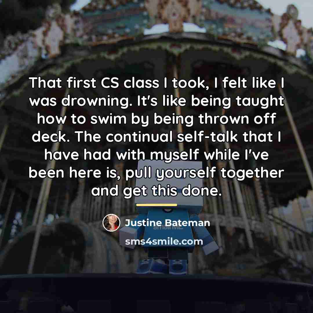 “That first CS class I took, I felt like I…” quote by Justine Bateman