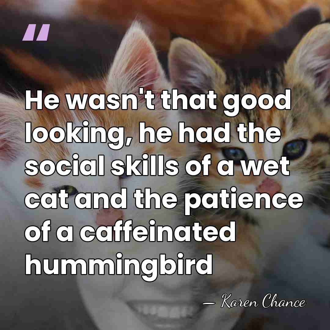 He wasn't that good looking, he had the social skills of a&hellip; - Karen Chance