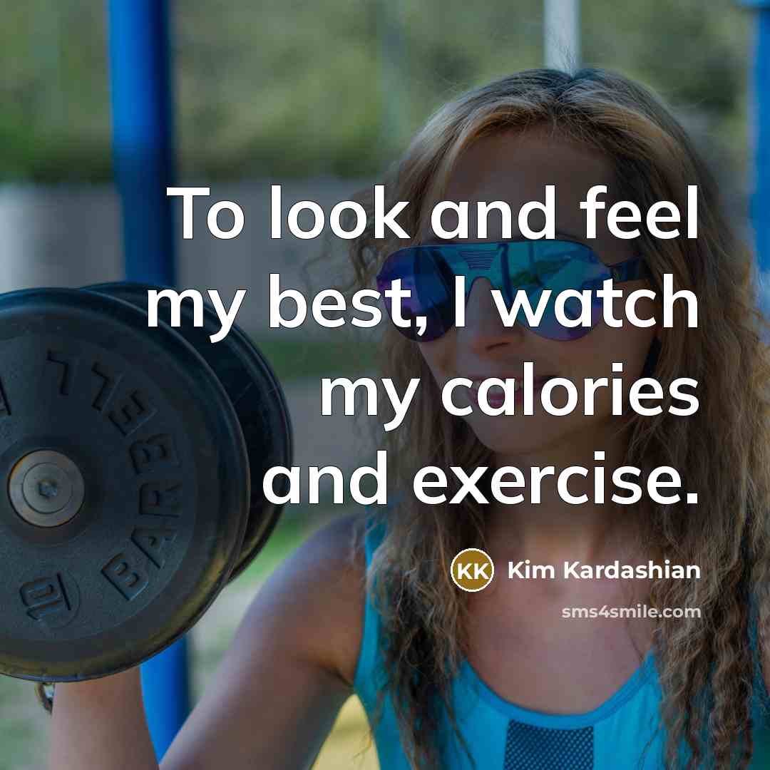 “To look and feel my best, I watch my calories…” quote by Kim Kardashian