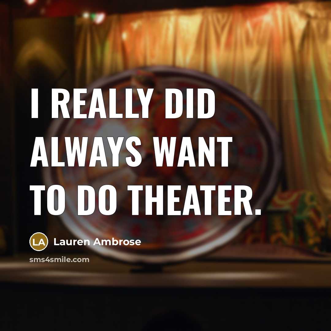 “I really did always want to do theater.…” quote by Lauren Ambrose