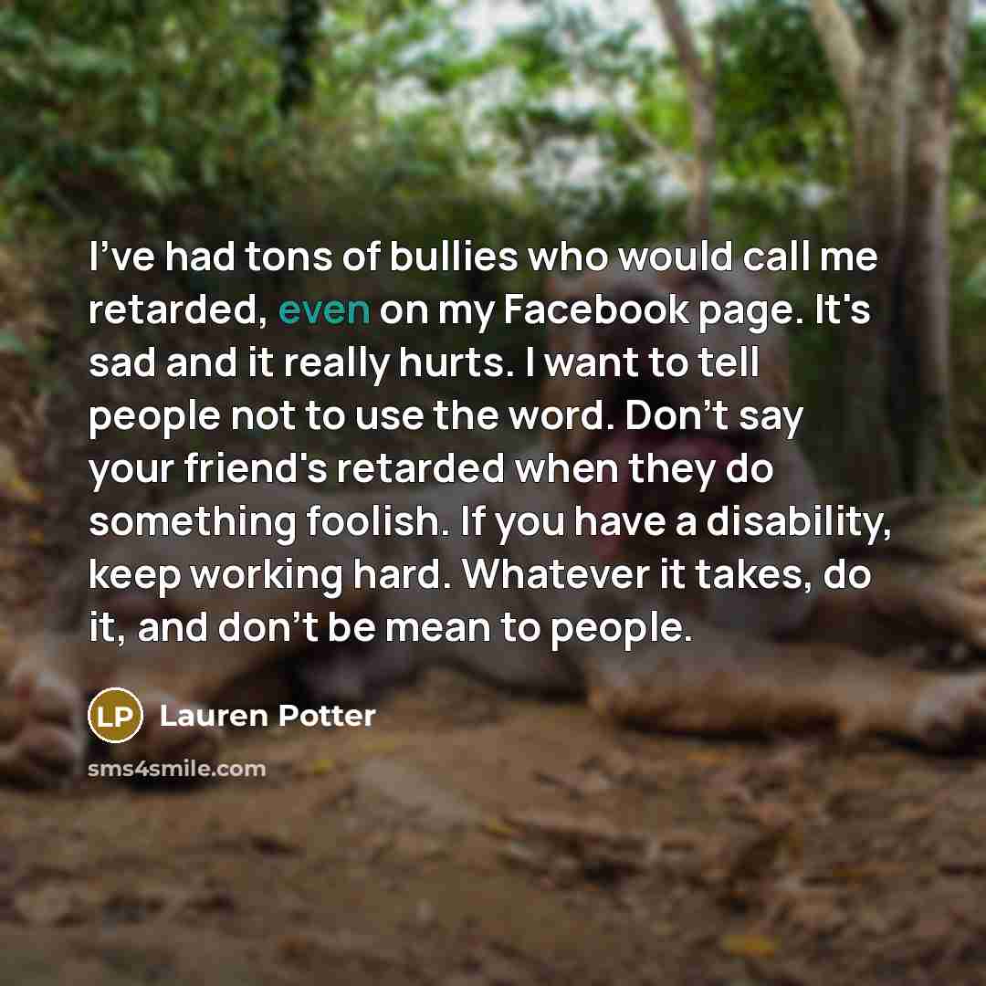 “I've had tons of bullies who would call me retarded,…” quote by Lauren Potter