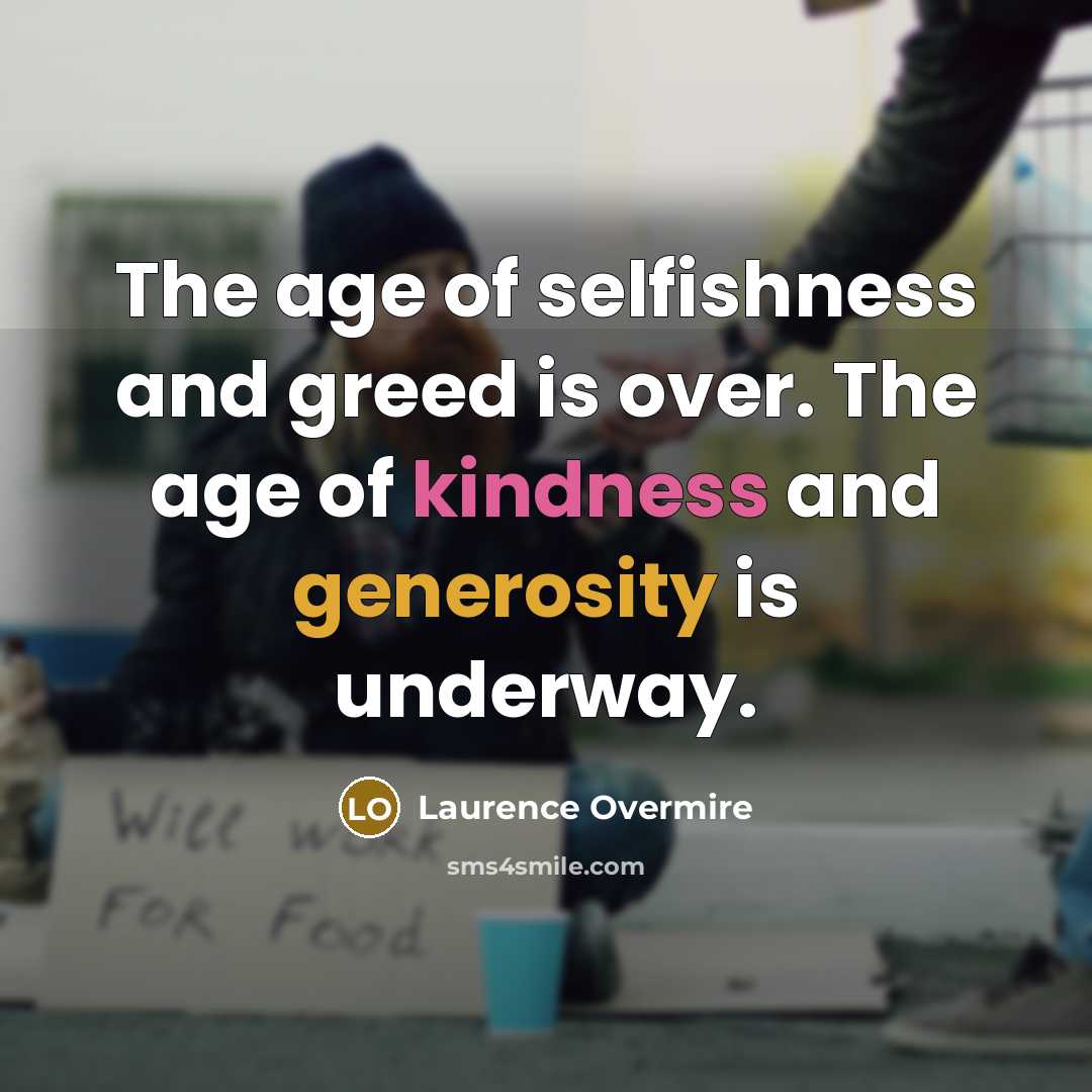 “The age of selfishness and greed is over. The age…” quote by Laurence Overmire