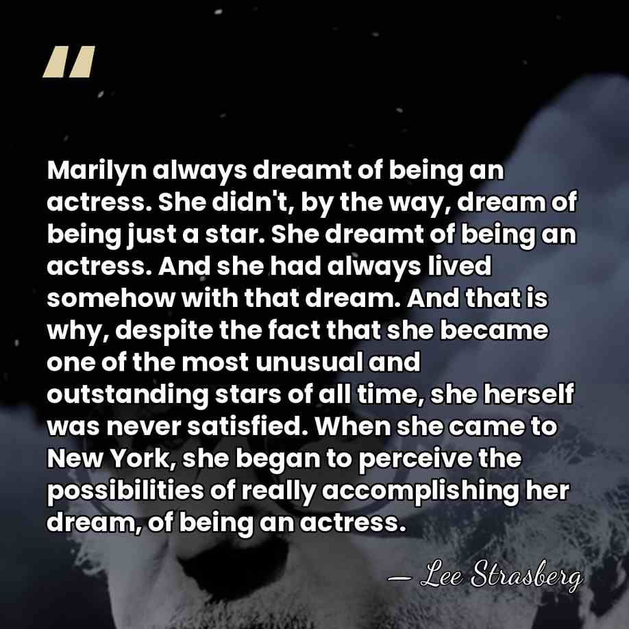 Marilyn always dreamt of being an actress. She didn't, by the way,&hellip; - Lee Strasberg
