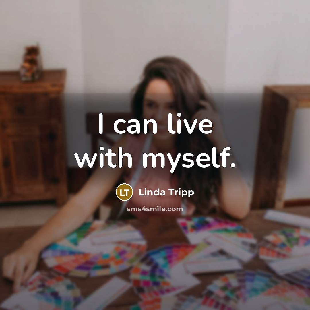 “I can live with myself.…” quote by Linda Tripp