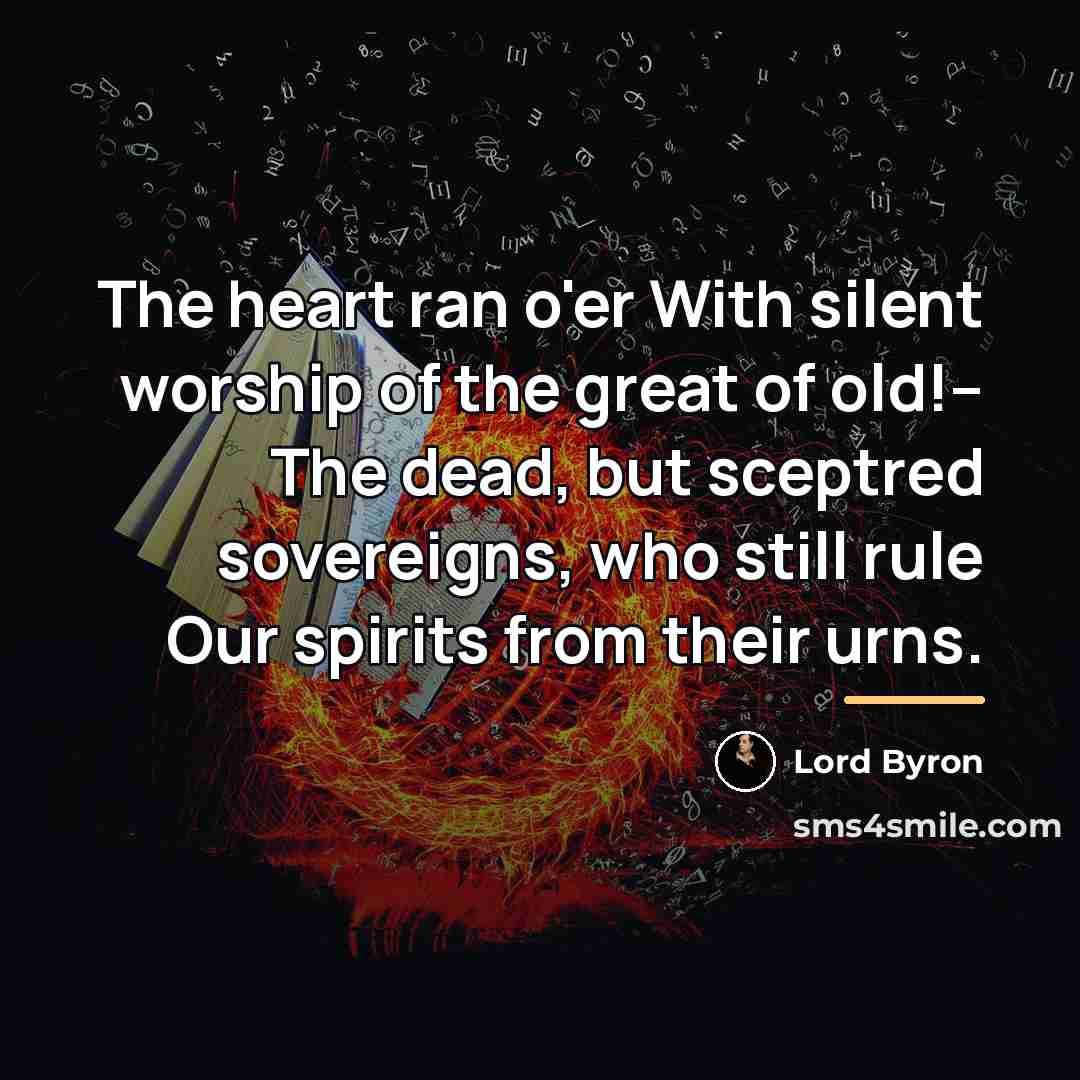 “The heart ran o'er With silent worship of the great…” quote by Lord Byron