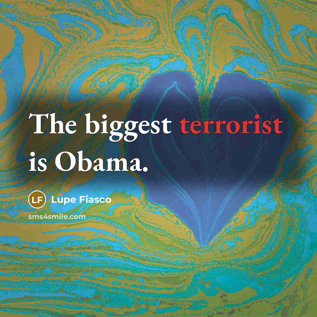 “The biggest terrorist is Obama.…” quote by Lupe Fiasco