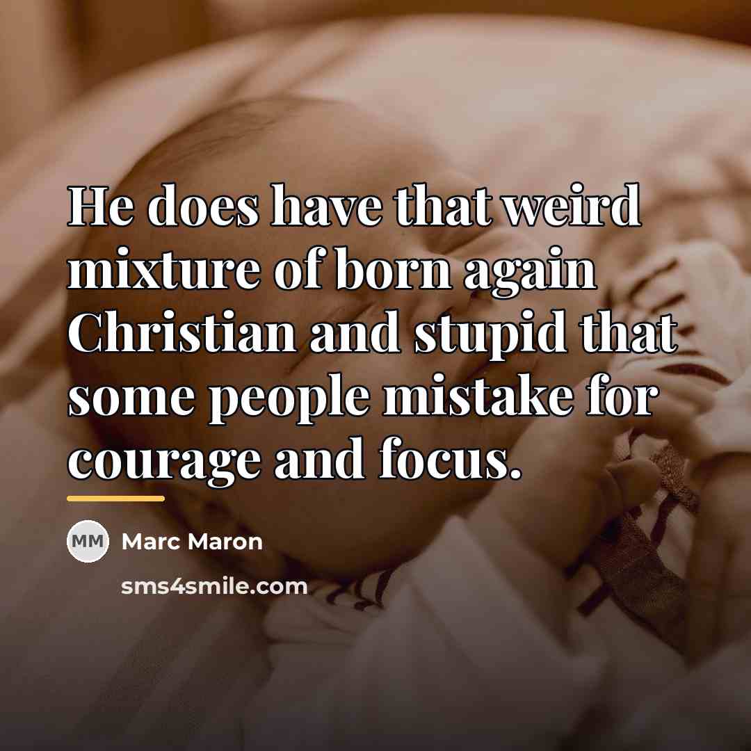 “He does have that weird mixture of born again Christian…” quote by Marc Maron