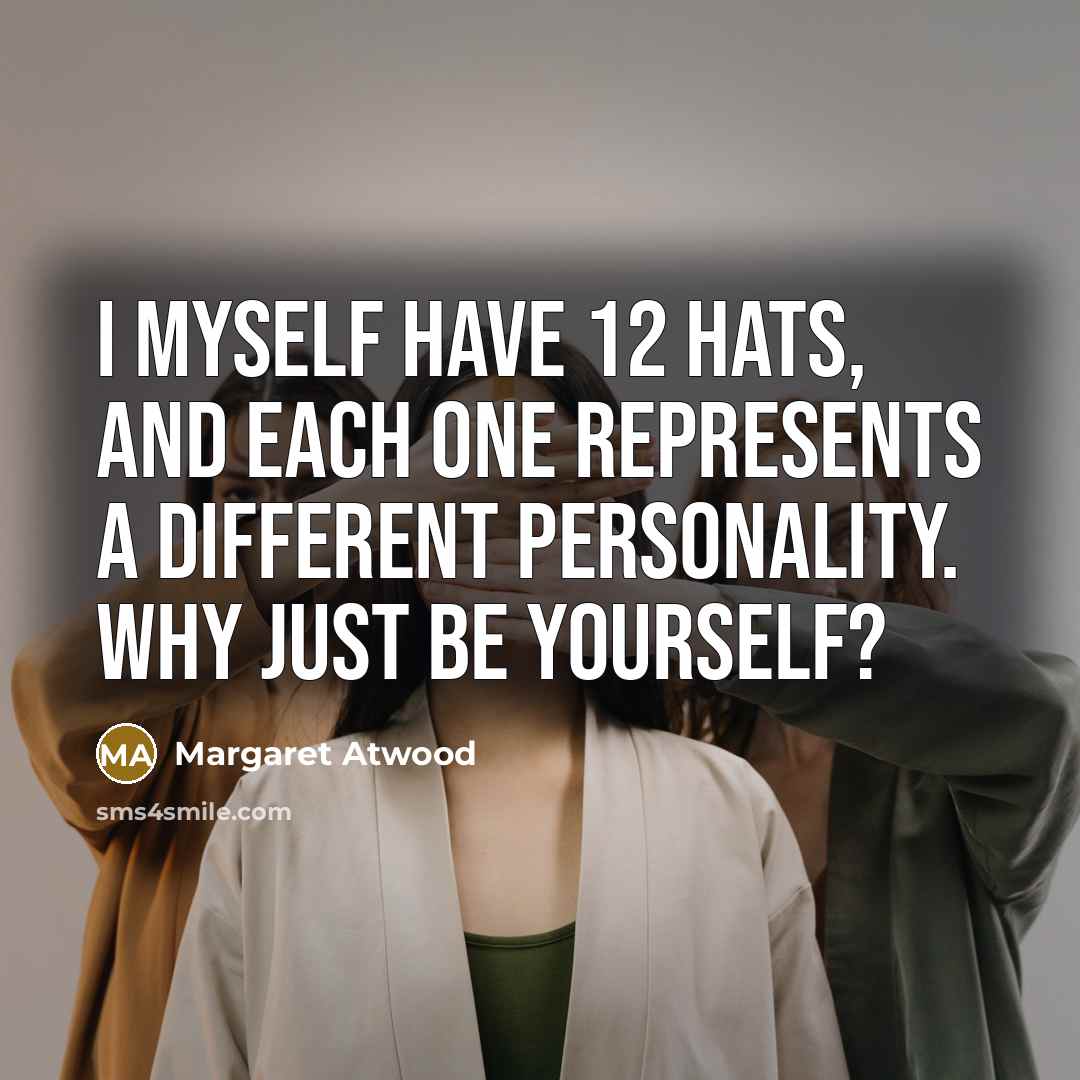 “I myself have 12 hats, and each one represents a…” quote by Margaret Atwood