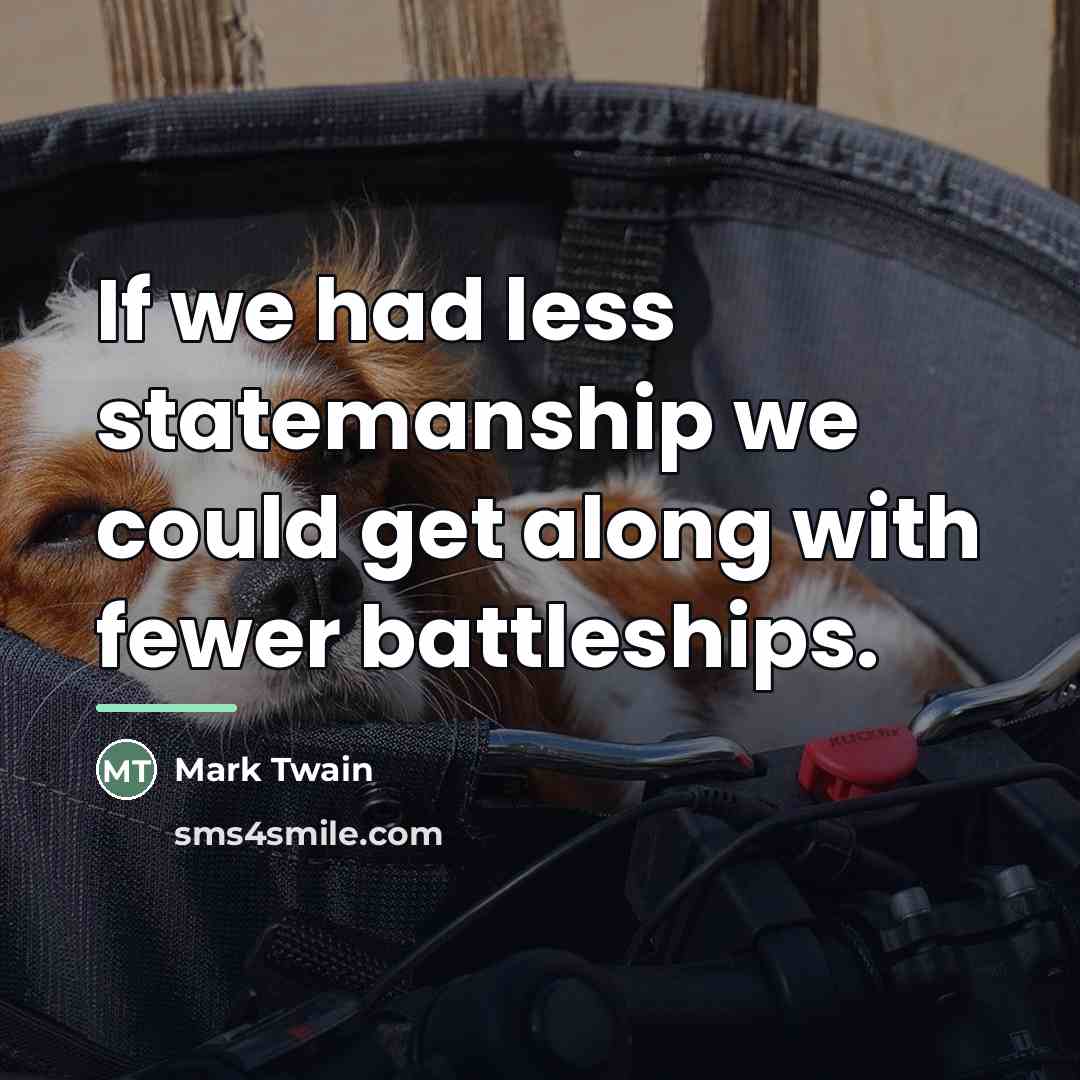 “If we had less statemanship we could get along with…” quote by Mark Twain