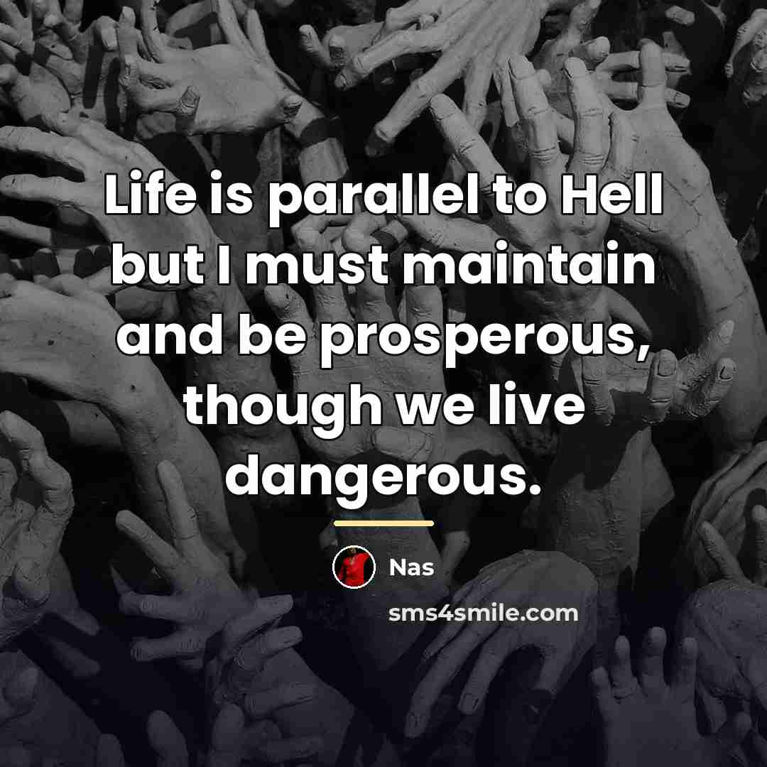 “Life is parallel to Hell but I must maintain and…” quote by Nas