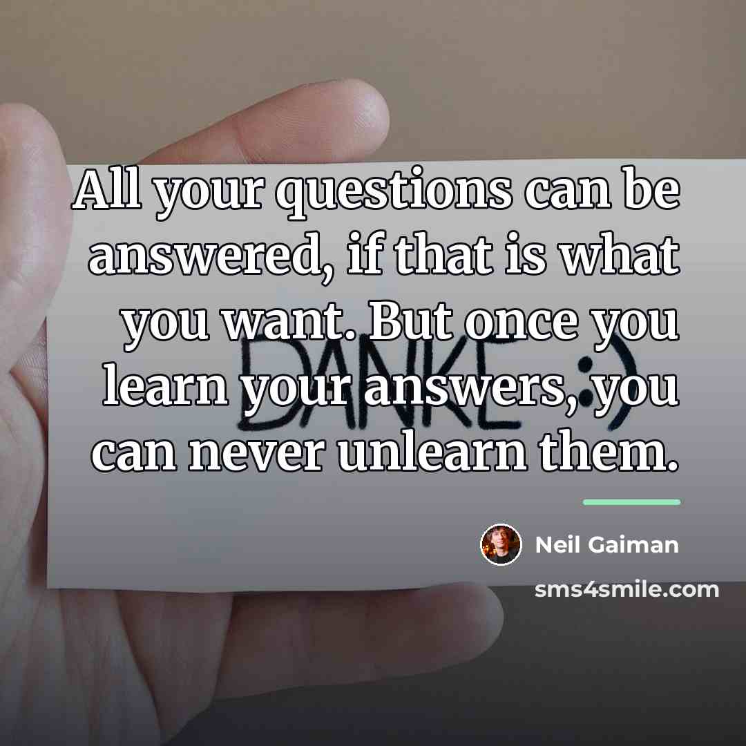 “All your questions can be answered, if that is what…” quote by Neil Gaiman