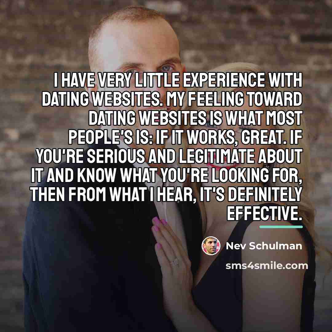“I have very little experience with dating websites. My feeling…” quote by Nev Schulman