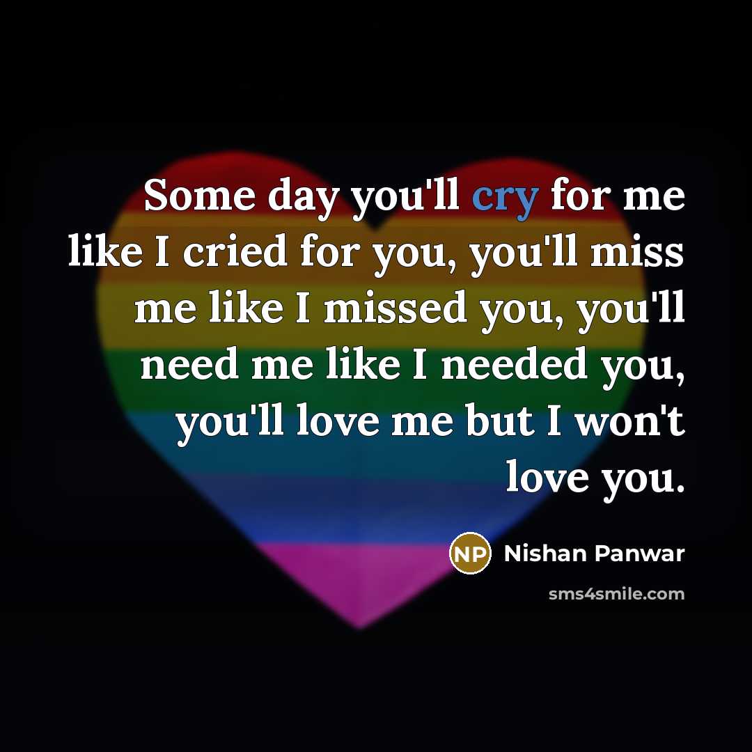 “Some day you'll cry for me like I cried for…” quote by Nishan Panwar