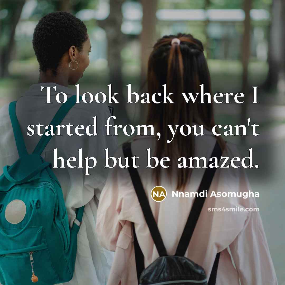 “To look back where I started from, you can't help…” quote by Nnamdi Asomugha
