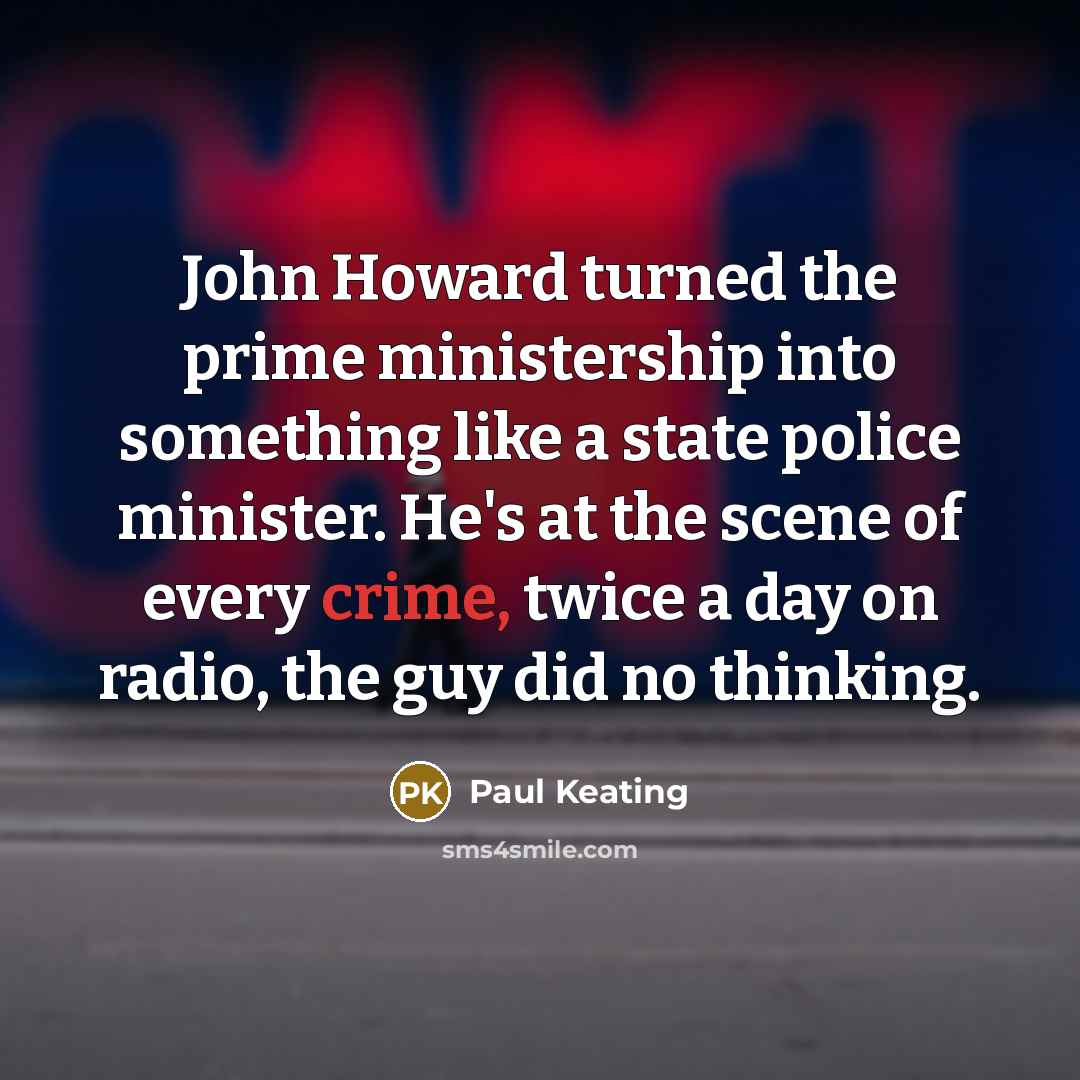 “John Howard turned the prime ministership into something like a…” quote by Paul Keating