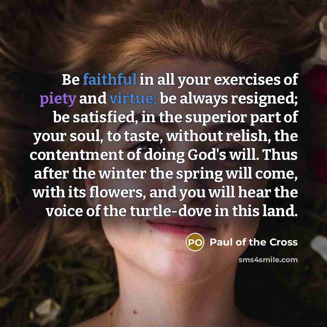 “Be faithful in all your exercises of piety and virtue;…” quote by Paul of the Cross