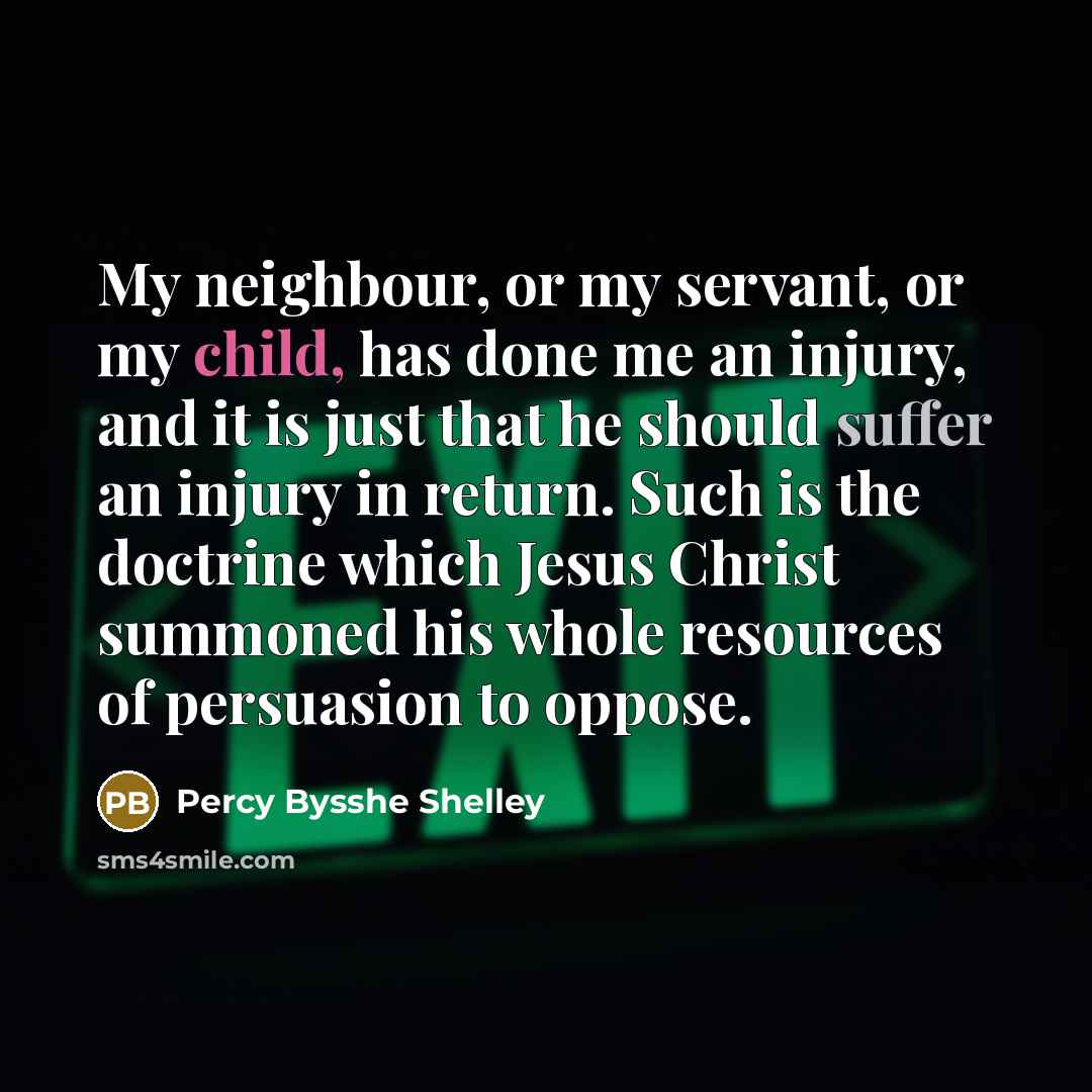 “My neighbour, or my servant, or my child, has done…” quote by Percy Bysshe Shelley