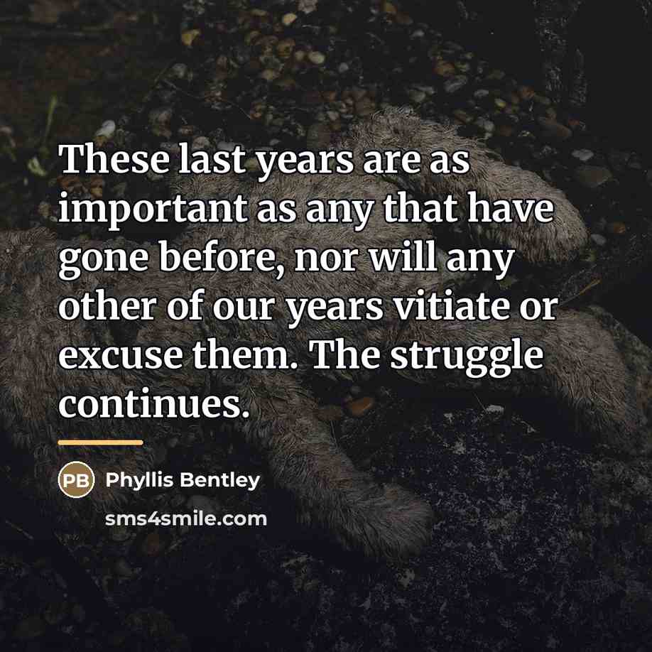 “These last years are as important as any that have…” quote by Phyllis Bentley