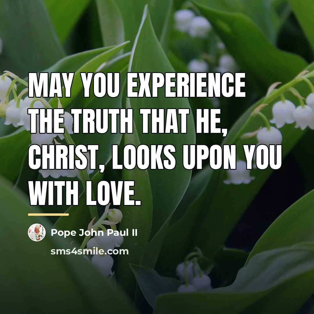 “May you experience the truth that he, Christ, looks upon…” quote by Pope John Paul II
