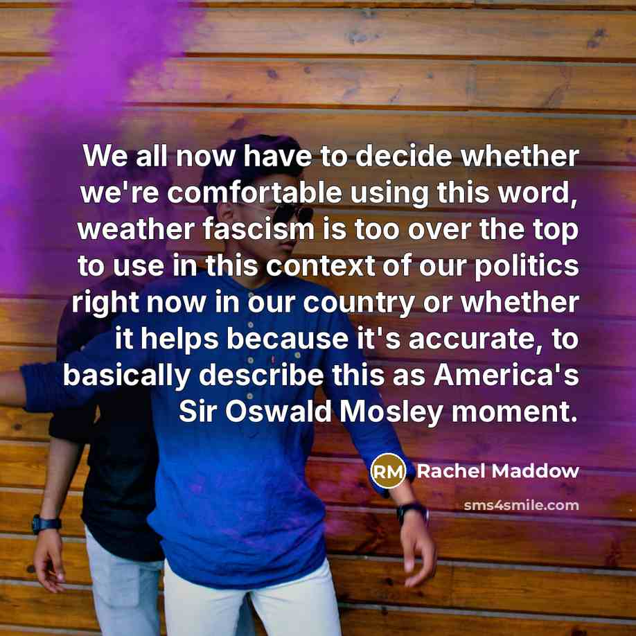 “We all now have to decide whether we`re comfortable using…” quote by Rachel Maddow
