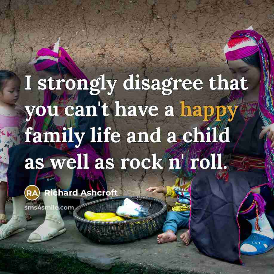 “I strongly disagree that you can't have a happy family…” quote by Richard Ashcroft