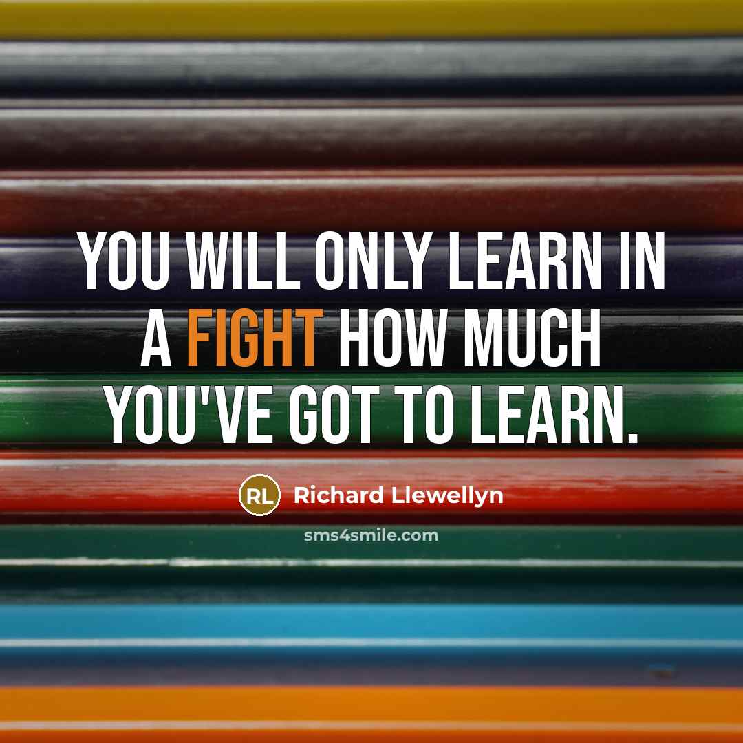 “You will only learn in a fight how much you've…” quote by Richard Llewellyn