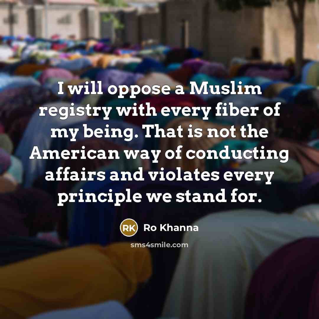 “I will oppose a Muslim registry with every fiber of…” quote by Ro Khanna