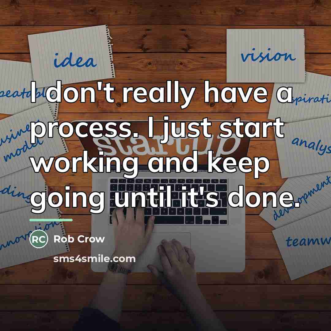 “I don't really have a process. I just start working…” quote by Rob Crow