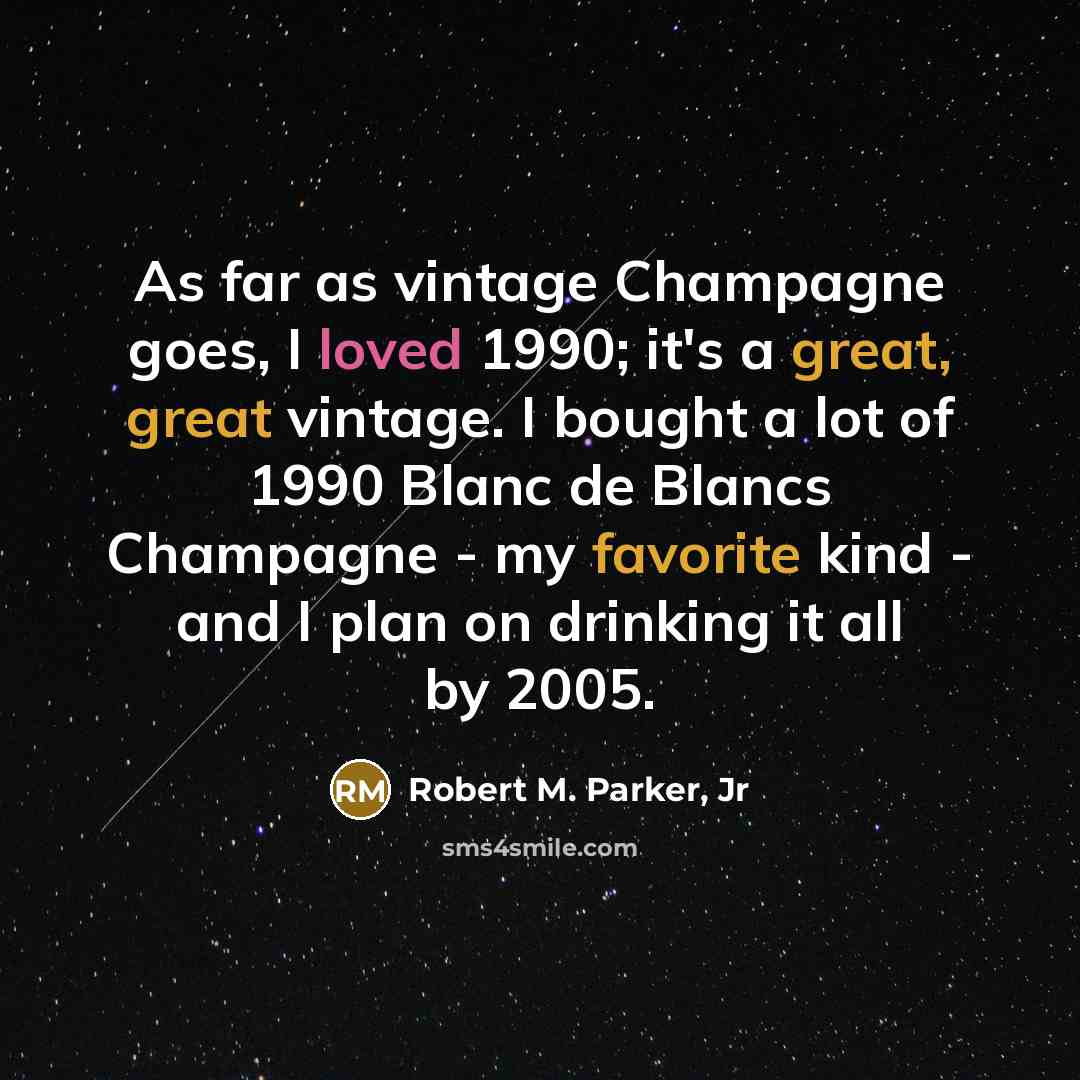 “As far as vintage Champagne goes, I loved 1990; it's…” quote by Robert M. Parker, Jr