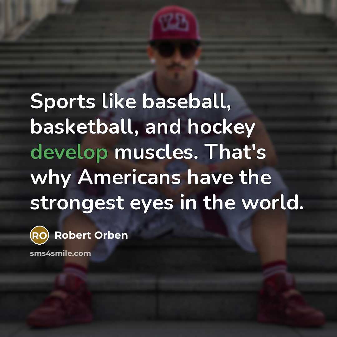 “Sports like baseball, basketball, and hockey develop muscles. That's why…” quote by Robert Orben